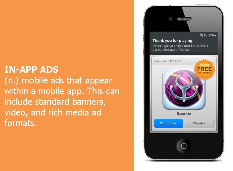 IN-APP ADS (n. ) mobile ads that appear within a mobile app. This can