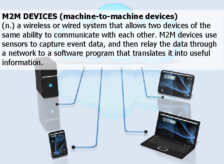 M 2 M DEVICES (machine-to-machine devices) (n. ) a wireless or wired system that