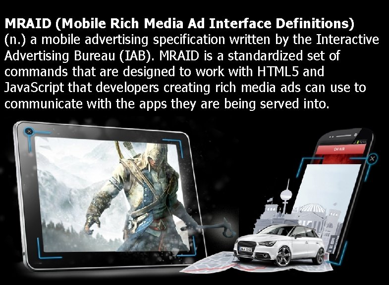 MRAID (Mobile Rich Media Ad Interface Definitions) (n. ) a mobile advertising specification written
