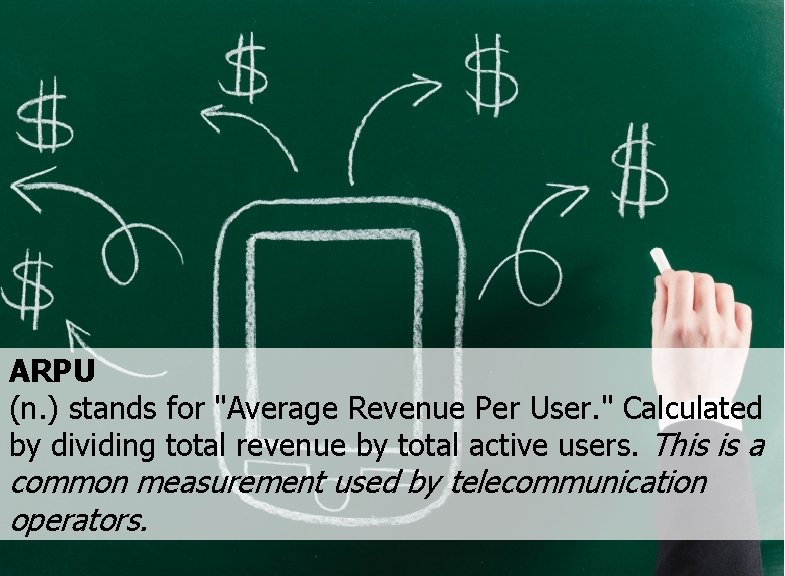 ARPU (n. ) stands for "Average Revenue Per User. " Calculated by dividing total