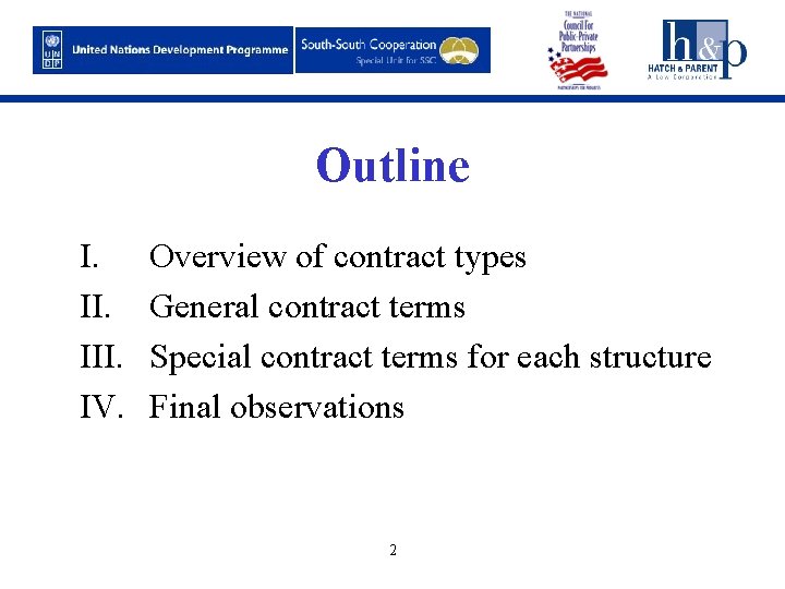 Outline I. III. IV. Overview of contract types General contract terms Special contract terms