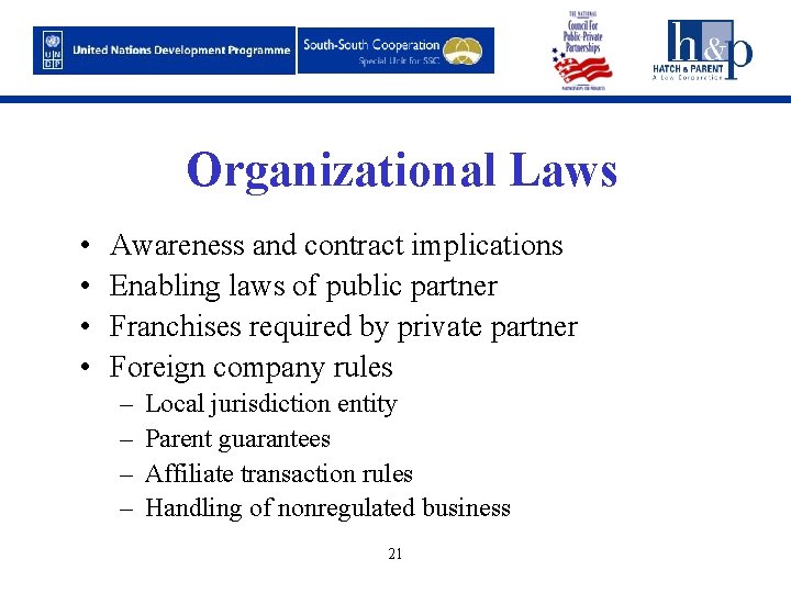 Organizational Laws • • Awareness and contract implications Enabling laws of public partner Franchises