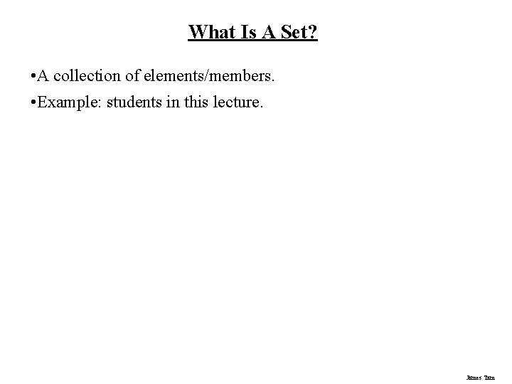 What Is A Set? • A collection of elements/members. • Example: students in this