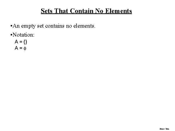 Sets That Contain No Elements • An empty set contains no elements. • Notation: