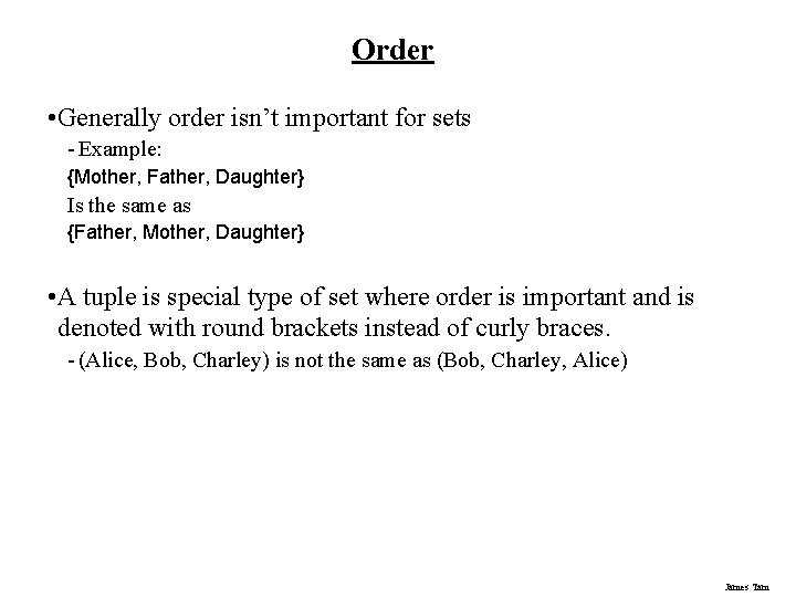 Order • Generally order isn’t important for sets - Example: {Mother, Father, Daughter} Is