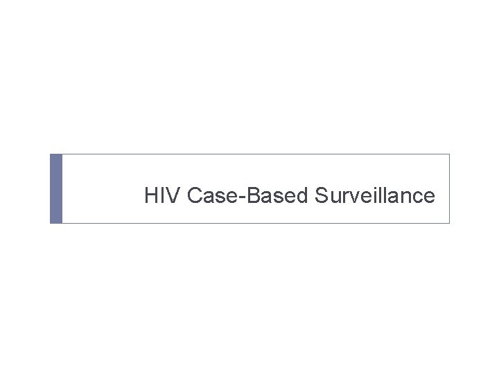 HIV Case-Based Surveillance 