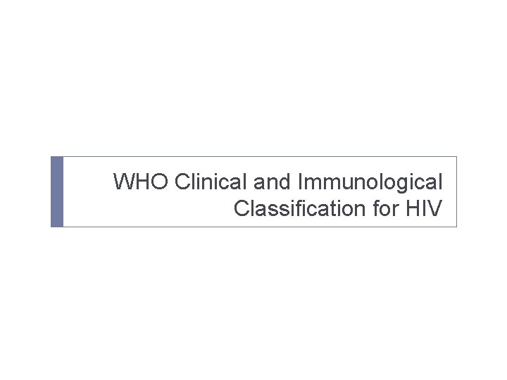 WHO Clinical and Immunological Classification for HIV 
