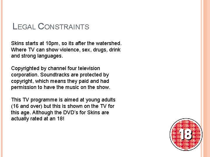 LEGAL CONSTRAINTS Skins starts at 10 pm, so its after the watershed. Where TV