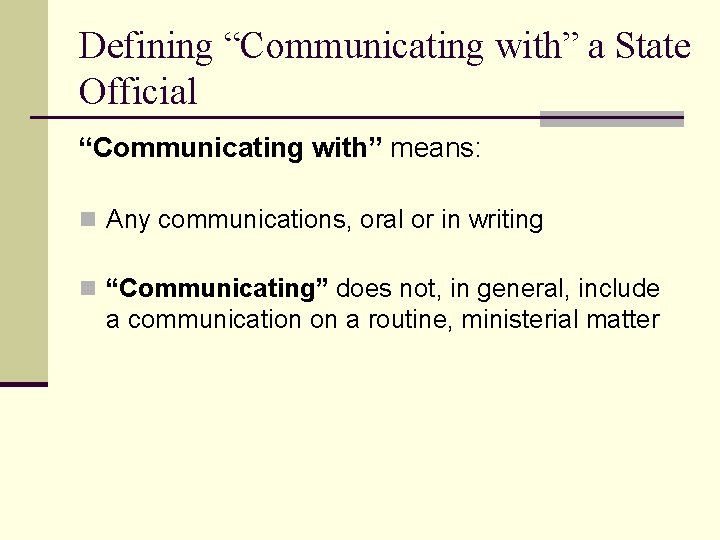 Defining “Communicating with” a State Official “Communicating with” means: n Any communications, oral or