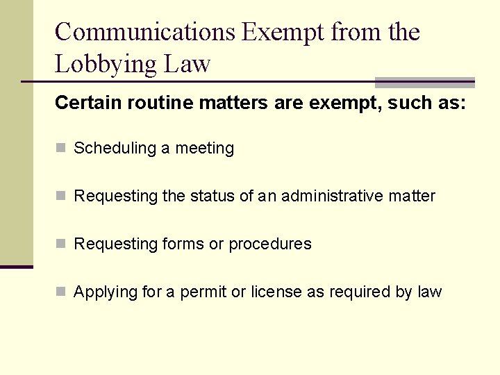 Communications Exempt from the Lobbying Law Certain routine matters are exempt, such as: n