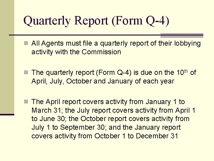Quarterly Report (Form Q-4) n All Agents must file a quarterly report of their
