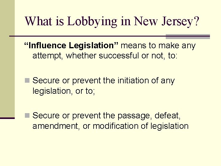 What is Lobbying in New Jersey? “Influence Legislation” means to make any attempt, whether