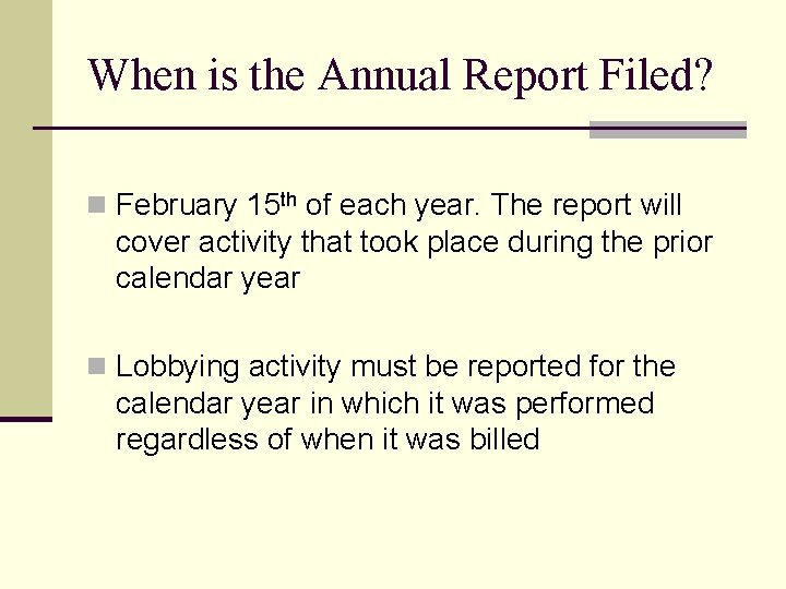 When is the Annual Report Filed? n February 15 th of each year. The