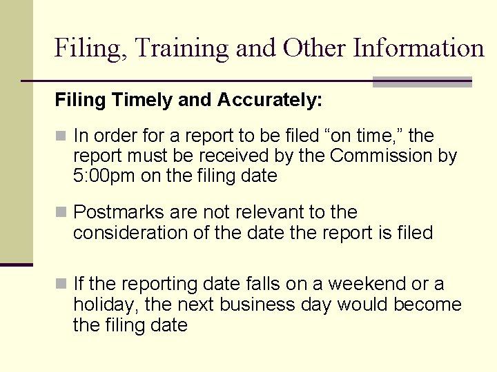 Filing, Training and Other Information Filing Timely and Accurately: n In order for a