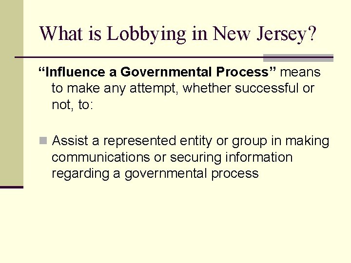 What is Lobbying in New Jersey? “Influence a Governmental Process” means to make any