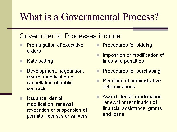 What is a Governmental Process? Governmental Processes include: n Promulgation of executive orders n