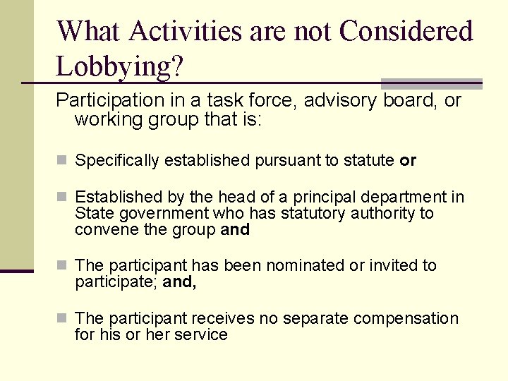 What Activities are not Considered Lobbying? Participation in a task force, advisory board, or