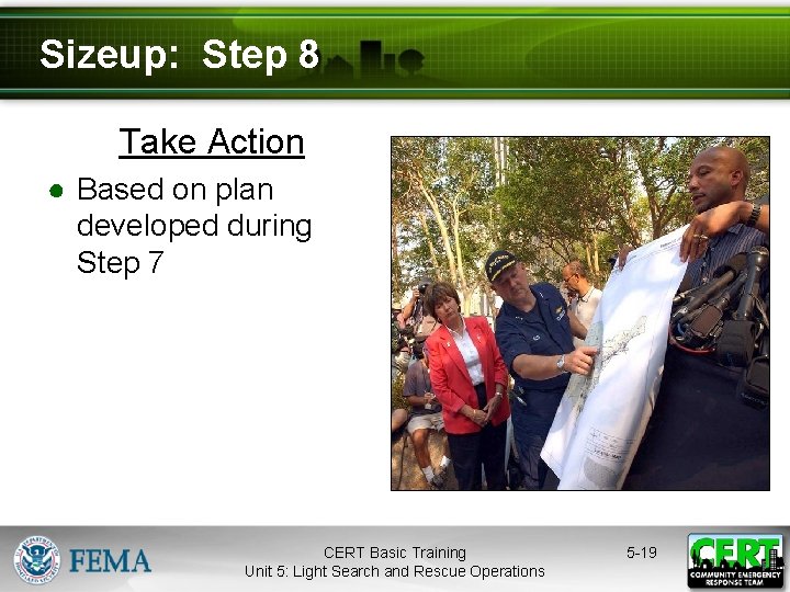 Sizeup: Step 8 Take Action ● Based on plan developed during Step 7 CERT