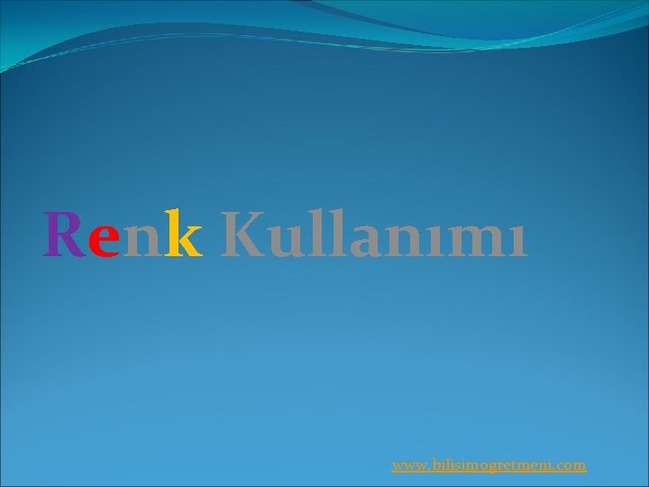 Renk Kullanımı www. bilisimogretmeni. com 