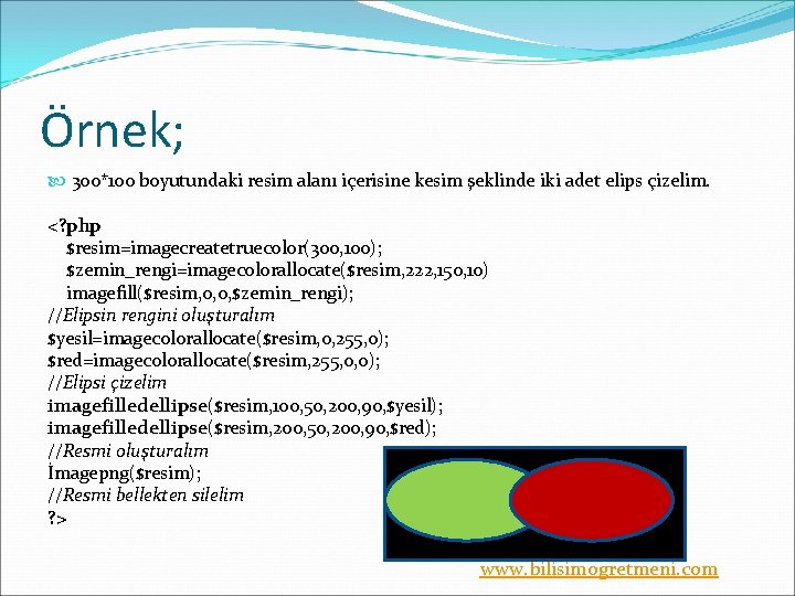 Örnek; 300*100 boyutundaki resim alanı içerisine kesim şeklinde iki adet elips çizelim. <? php