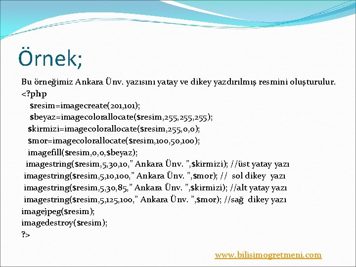 Örnek; Bu örneğimiz Ankara Ünv. yazısını yatay ve dikey yazdırılmış resmini oluşturulur. <? php