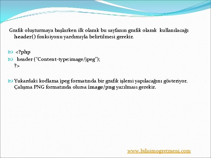 Grafik oluşturmaya başlarken ilk olarak bu sayfanın grafik olarak kullanılacağı header() fonksiyonu yardımıyla belirtilmesi