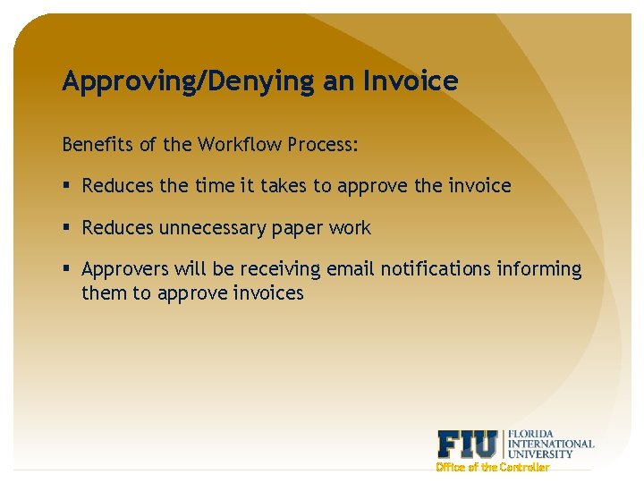 Approving/Denying an Invoice Benefits of the Workflow Process: § Reduces the time it takes