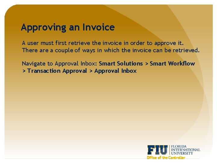 Approving an Invoice A user must first retrieve the invoice in order to approve