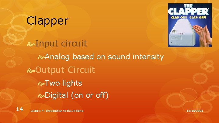 Clapper Input circuit Analog based on sound intensity Output Circuit Two lights Digital (on Clapper Input circuit Analog based on sound intensity Output Circuit Two lights Digital (on