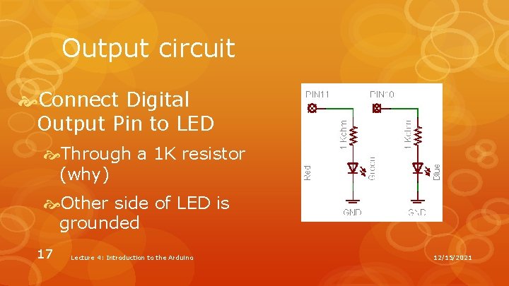 Output circuit Connect Digital Output Pin to LED Through a 1 K resistor (why) Output circuit Connect Digital Output Pin to LED Through a 1 K resistor (why)