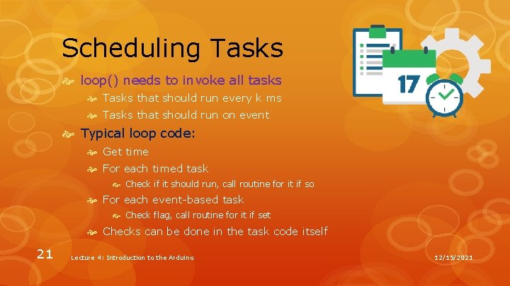 Scheduling Tasks loop() needs to invoke all tasks Tasks that should run every k Scheduling Tasks loop() needs to invoke all tasks Tasks that should run every k