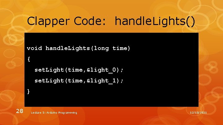 Clapper Code: handle. Lights() void handle. Lights(long time) { set. Light(time, &light_0); set. Light(time, Clapper Code: handle. Lights() void handle. Lights(long time) { set. Light(time, &light_0); set. Light(time,