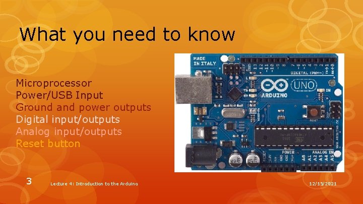 What you need to know Microprocessor Power/USB Input Ground and power outputs Digital input/outputs What you need to know Microprocessor Power/USB Input Ground and power outputs Digital input/outputs