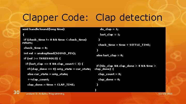 Clapper Code: Clap detection void handle. Sound(long time) do_clap = 1; { last_clap = Clapper Code: Clap detection void handle. Sound(long time) do_clap = 1; { last_clap =