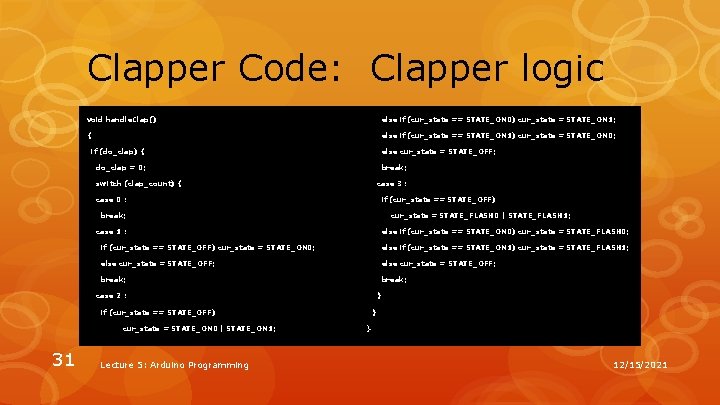 Clapper Code: Clapper logic void handle. Clap() else if (cur_state == STATE_ON 0) cur_state Clapper Code: Clapper logic void handle. Clap() else if (cur_state == STATE_ON 0) cur_state
