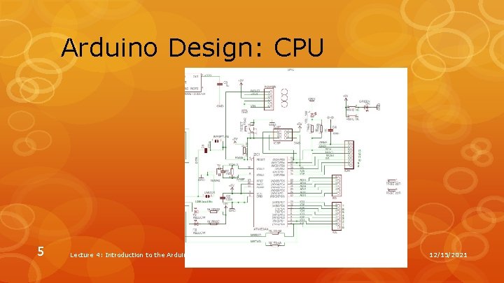 Arduino Design: CPU 5 Lecture 4: Introduction to the Arduino 12/15/2021 Arduino Design: CPU 5 Lecture 4: Introduction to the Arduino 12/15/2021