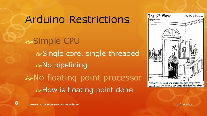 Arduino Restrictions Simple CPU Single core, single threaded No pipelining No floating point processor Arduino Restrictions Simple CPU Single core, single threaded No pipelining No floating point processor