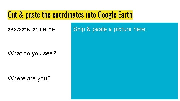 Cut & paste the coordinates into Google Earth 29. 9792° N, 31. 1344° E
