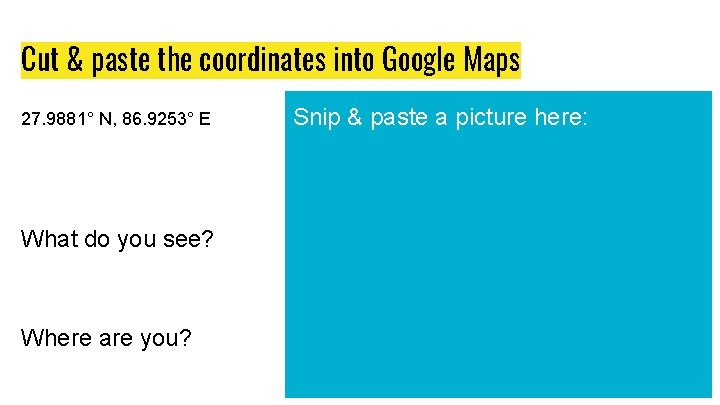 Cut & paste the coordinates into Google Maps 27. 9881° N, 86. 9253° E