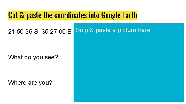 Cut & paste the coordinates into Google Earth 21 50 36 S, 35 27