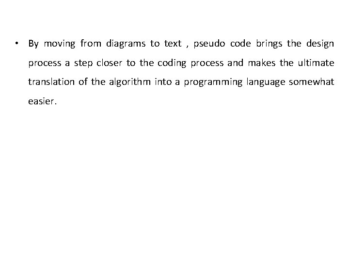  • By moving from diagrams to text , pseudo code brings the design
