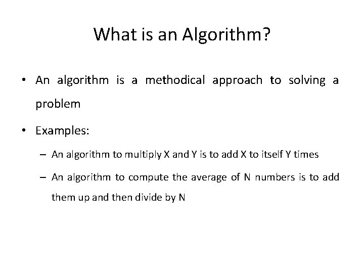 What is an Algorithm? • An algorithm is a methodical approach to solving a
