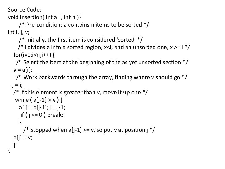 Source Code: void insertion( int a[], int n ) { /* Pre-condition: a contains