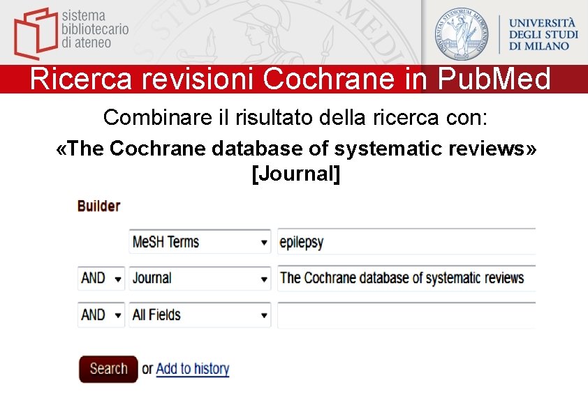 Ricerca revisioni Cochrane in Pub. Med Combinare il risultato della ricerca con: «The Cochrane