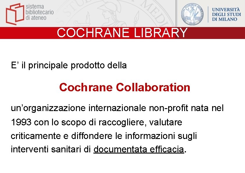 COCHRANE LIBRARY E’ il principale prodotto della Cochrane Collaboration un’organizzazione internazionale non-profit nata nel