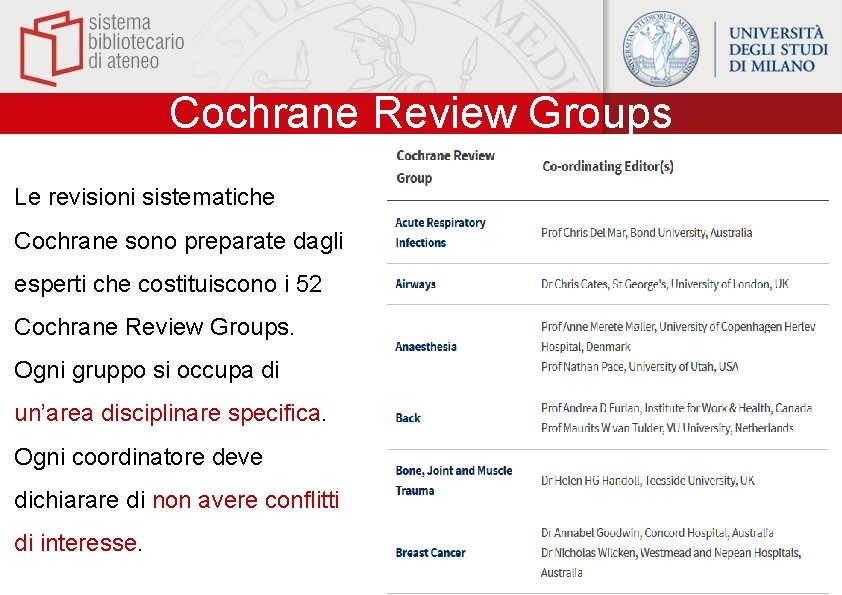 Cochrane Review Groups Le revisioni sistematiche Cochrane sono preparate dagli esperti che costituiscono i