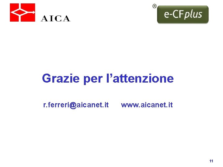 Grazie per l’attenzione r. ferreri@aicanet. it www. aicanet. it 11 