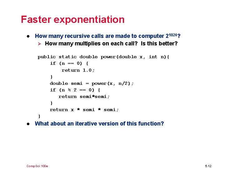 Faster exponentiation l How many recursive calls are made to computer 21024? Ø How