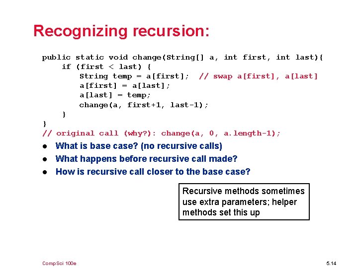Recognizing recursion: public static void change(String[] a, int first, int last){ if (first <