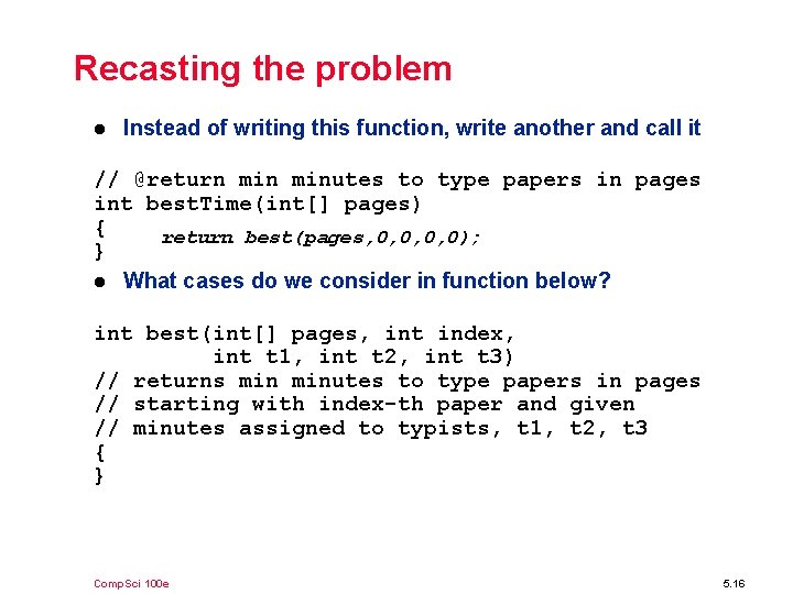 Recasting the problem l Instead of writing this function, write another and call it